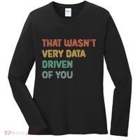 Retro That WasnT Very Data Driven Of You Funny Data Analyst Women's Long Sleeve Shirt thumb 0