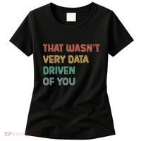 Retro That WasnT Very Data Driven Of You Funny Data Analyst Women's T-Shirt thumb 0