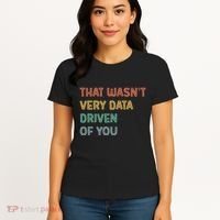 Retro That WasnT Very Data Driven Of You Funny Data Analyst Women's T-Shirt thumb 4
