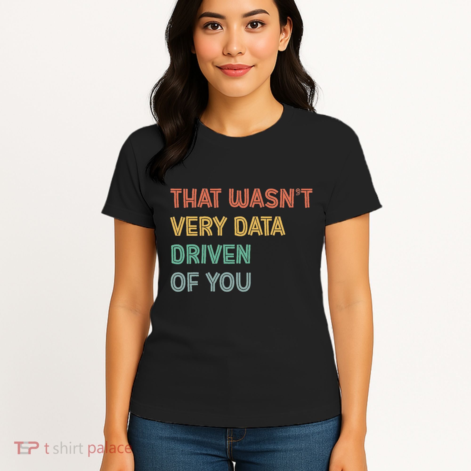 Retro That WasnT Very Data Driven Of You Funny Data Analyst Women's T-Shirt