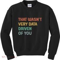 Retro That WasnT Very Data Driven Of You Funny Data Analyst Kids Sweatshirt thumb 0