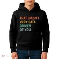 Retro That WasnT Very Data Driven Of You Funny Data Analyst Kids Hoodie thumb 4