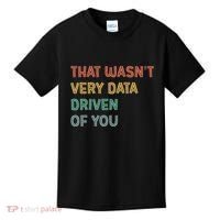 Retro That WasnT Very Data Driven Of You Funny Data Analyst Kids T-Shirt thumb 0