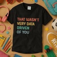 Retro That WasnT Very Data Driven Of You Funny Data Analyst Kids T-Shirt thumb 3