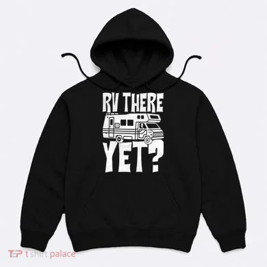 RV There Yet Hoodie