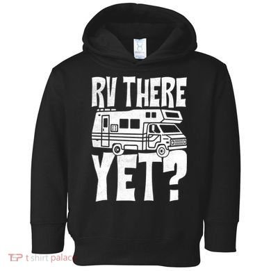 RV There Yet Toddler Hoodie