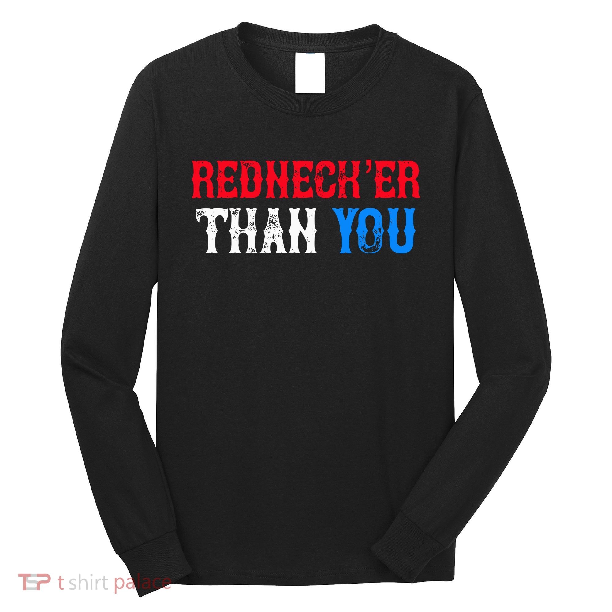 Redneck Than You Long Sleeve Shirt