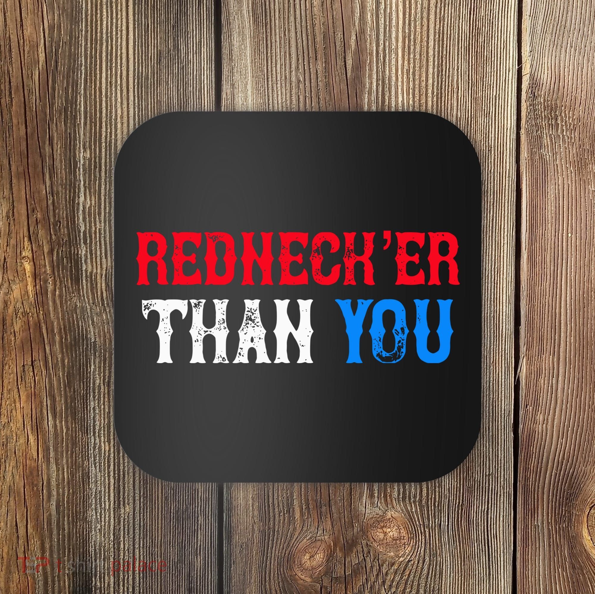 Redneck Than You Coaster