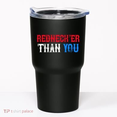 Redneck Than You Tumbler