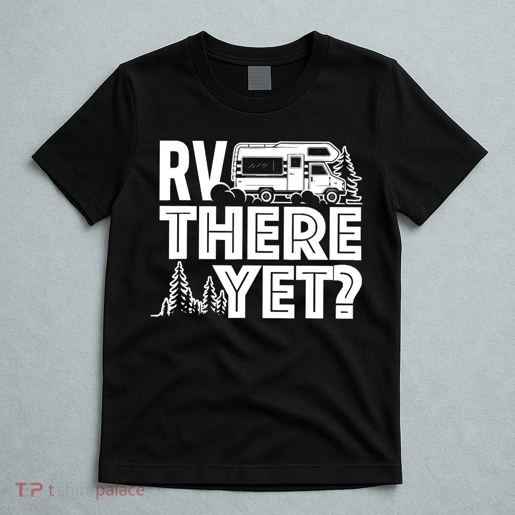 RV There Yet Happy Glamper Camping T-Shirt