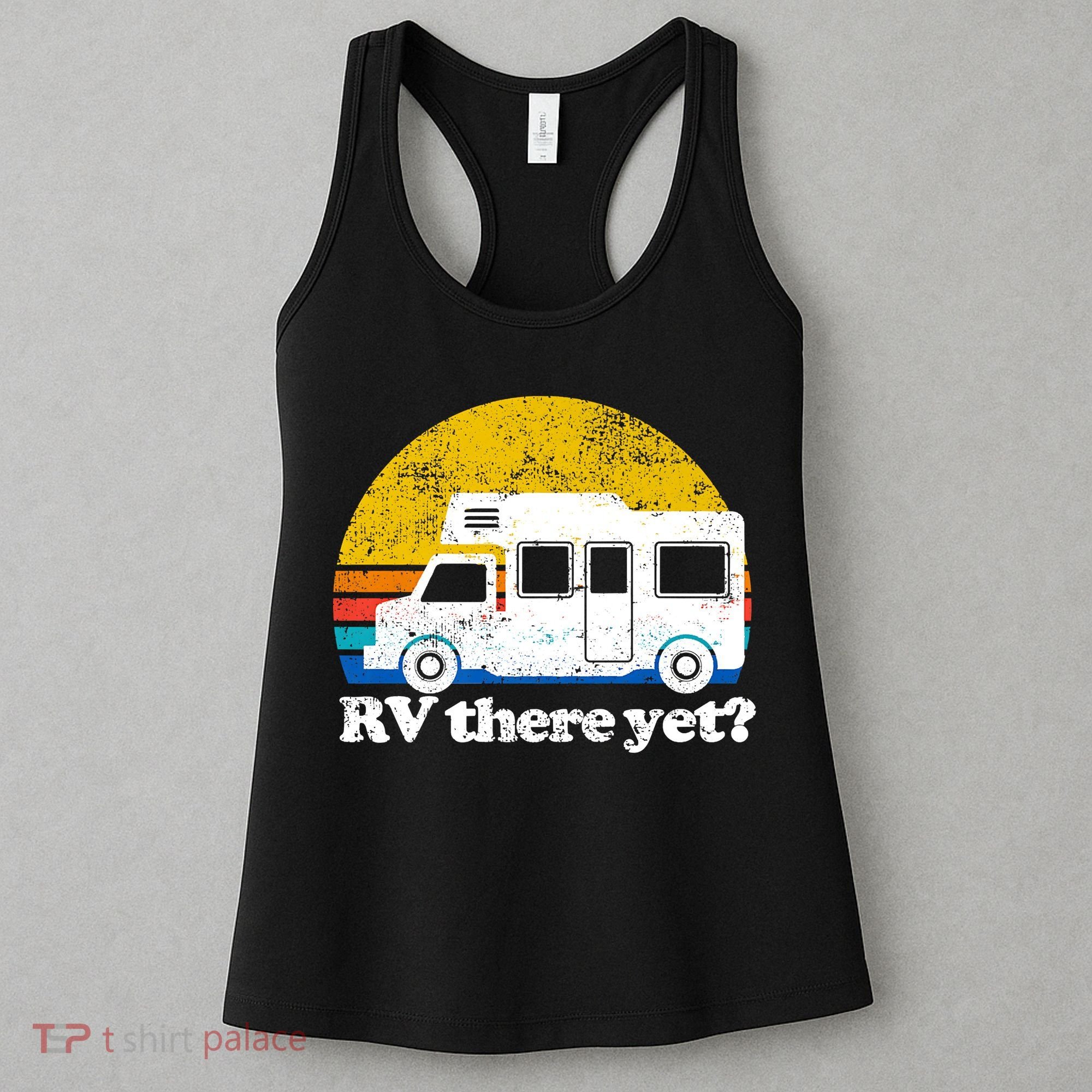 RV There Yet Van Travel Happy Funny Camping Trip Matching Women's Tank Top
