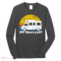 RV There Yet Van Travel Happy Funny Camping Trip Matching Long Sleeve Shirt thumb 0