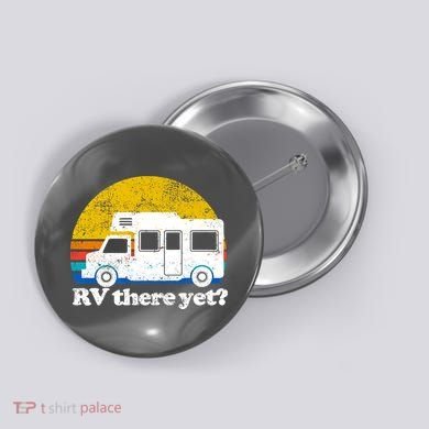RV There Yet Van Travel Happy Funny Camping Trip Matching Button
