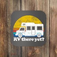 RV There Yet Van Travel Happy Funny Camping Trip Matching Coaster thumb 0