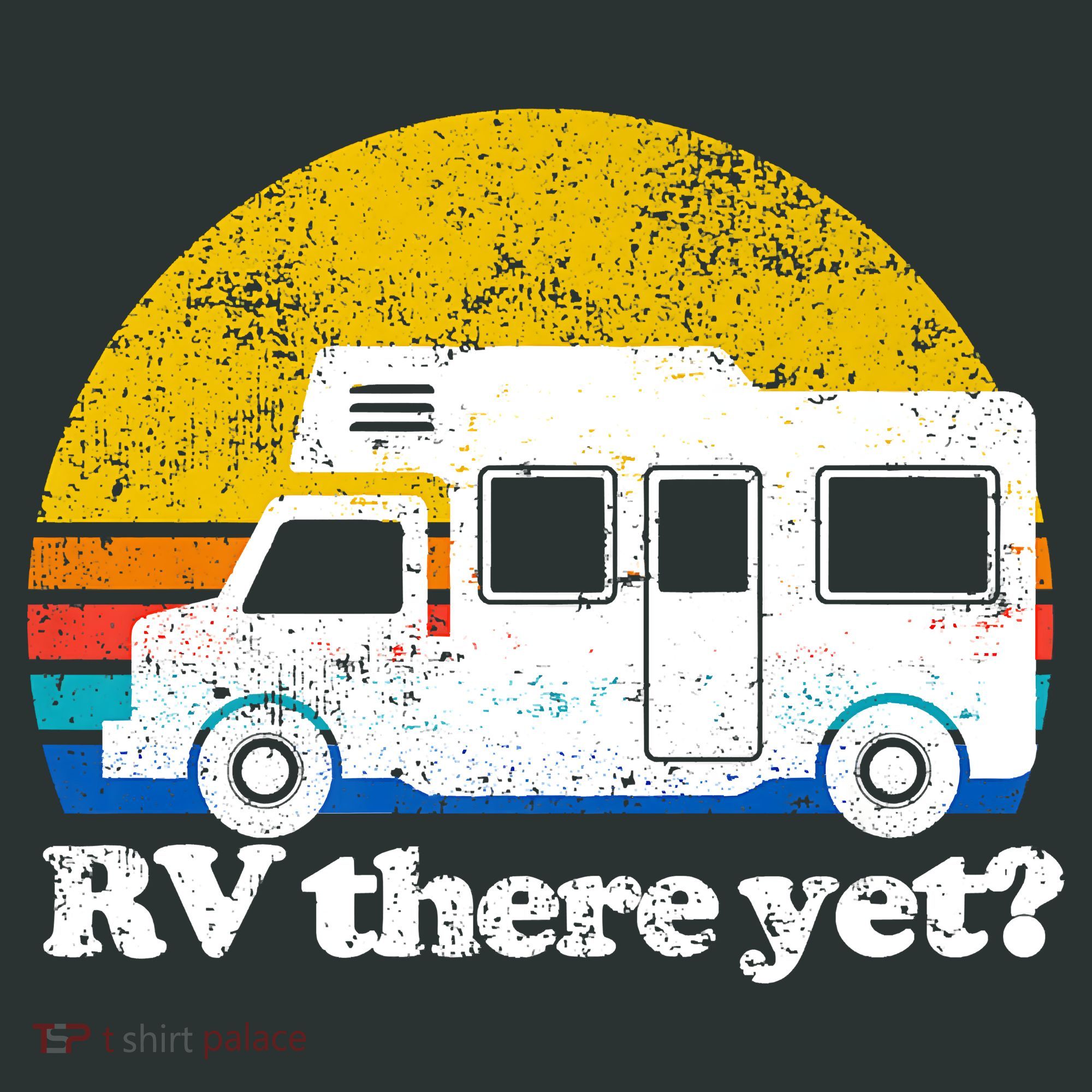 RV There Yet Van Travel Happy Funny Camping Trip Matching Tall Sweatshirt