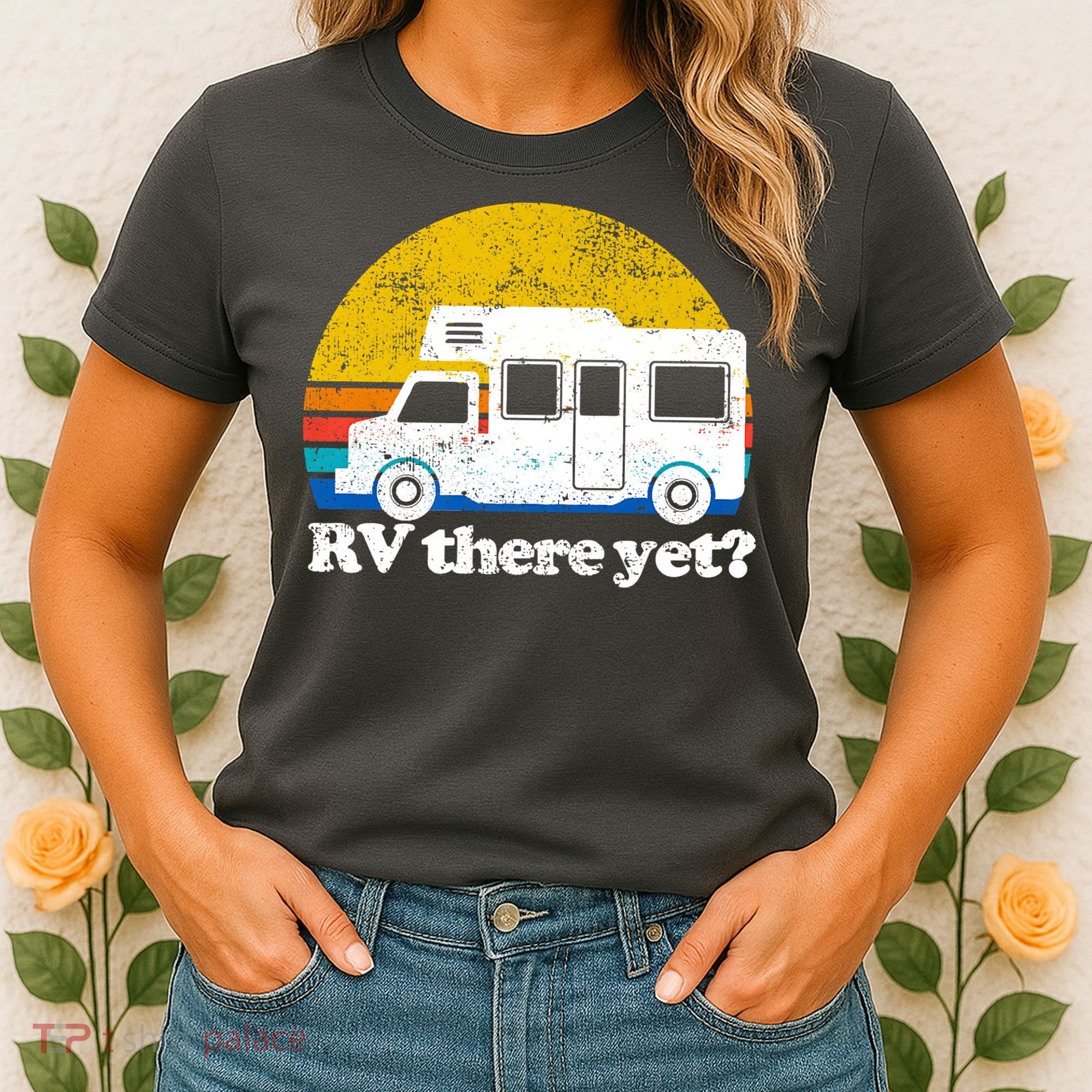 RV There Yet Van Travel Happy Funny Camping Trip Matching Women's T-Shirt