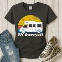 RV There Yet Van Travel Happy Funny Camping Trip Matching Women's T-Shirt thumb 3