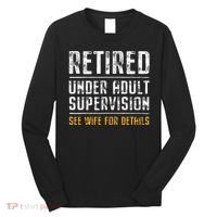 Retired Under Adult Supervision See Wife For Details Funny  Long Sleeve Shirt thumb 0