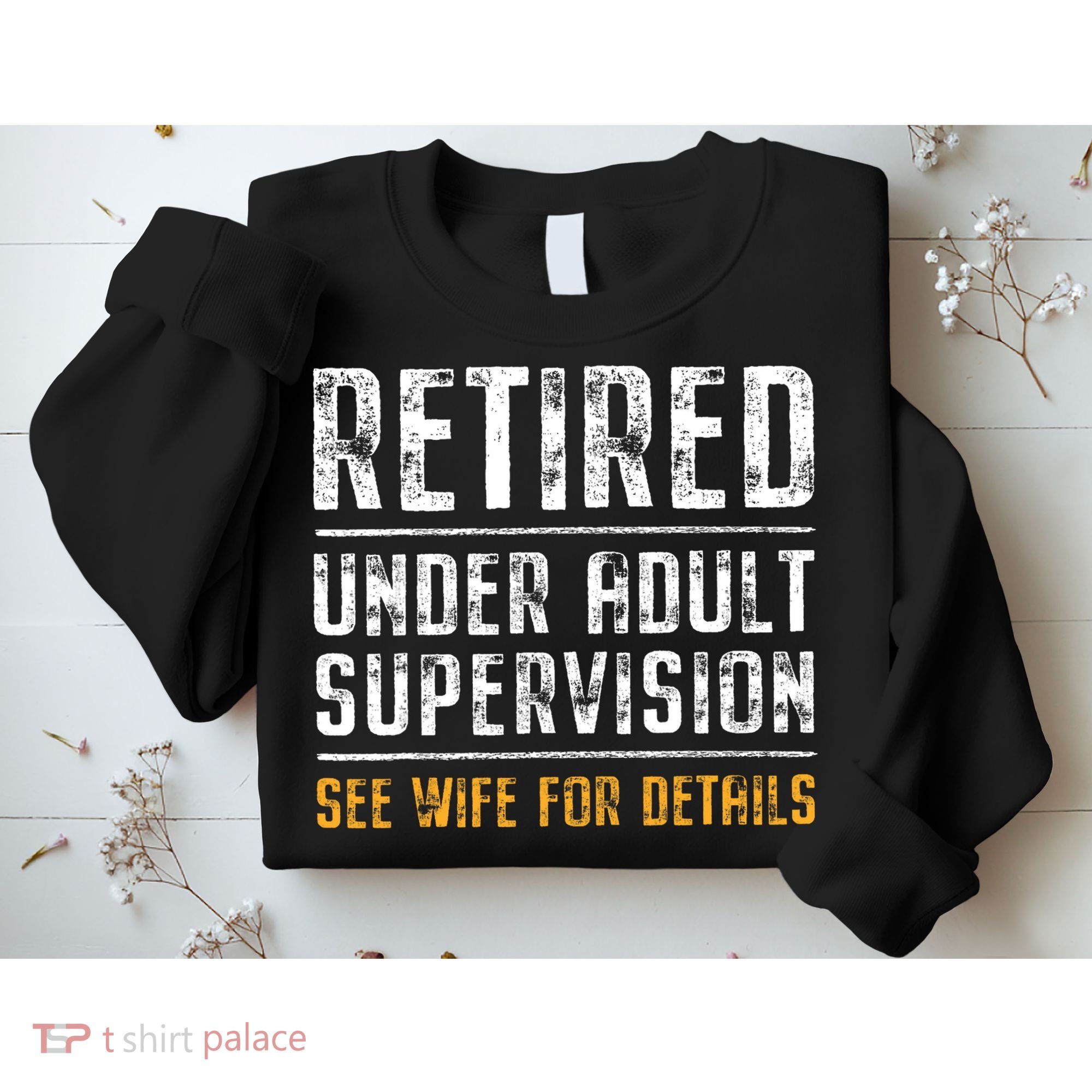 Retired Under Adult Supervision See Wife For Details Funny  Sweatshirt
