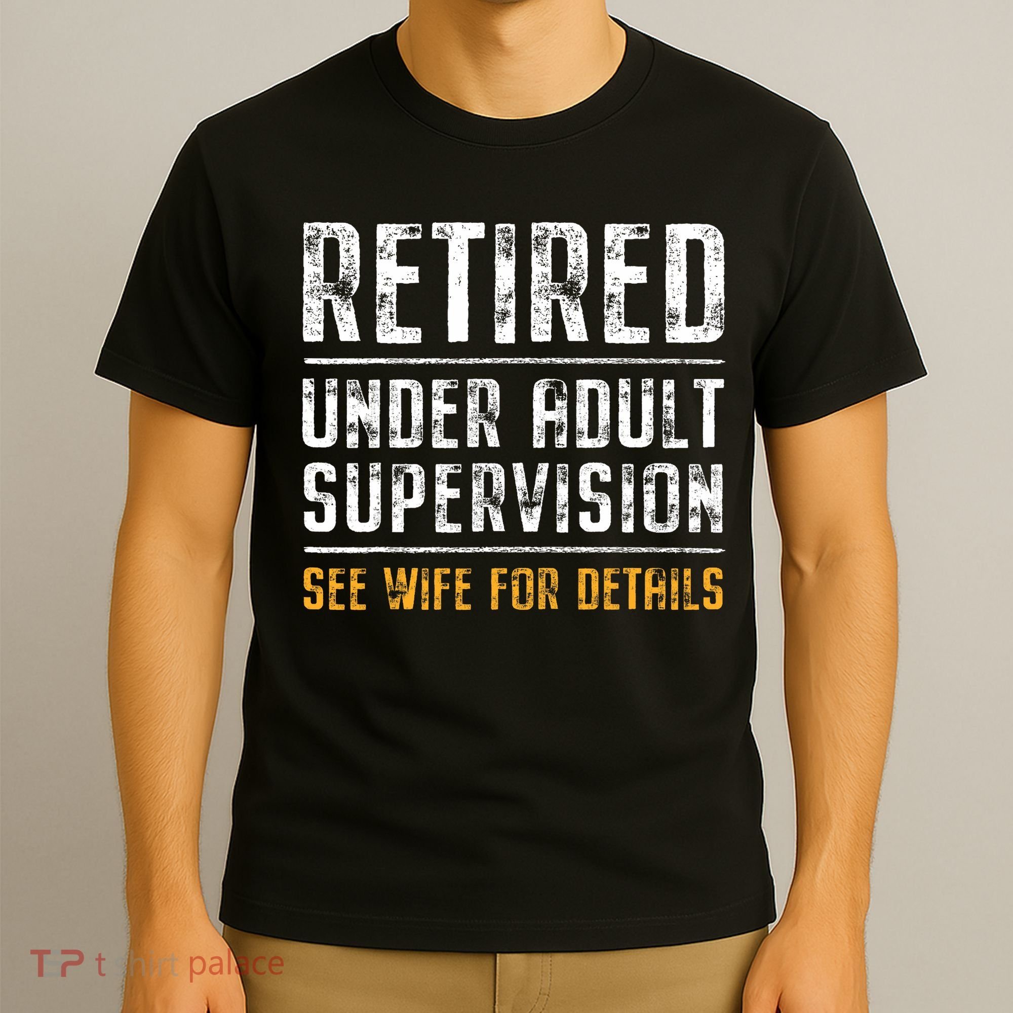 Retired Under Adult Supervision See Wife For Details Funny  T-Shirt