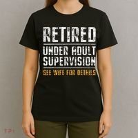 Retired Under Adult Supervision See Wife For Details Funny  T-Shirt thumb 4