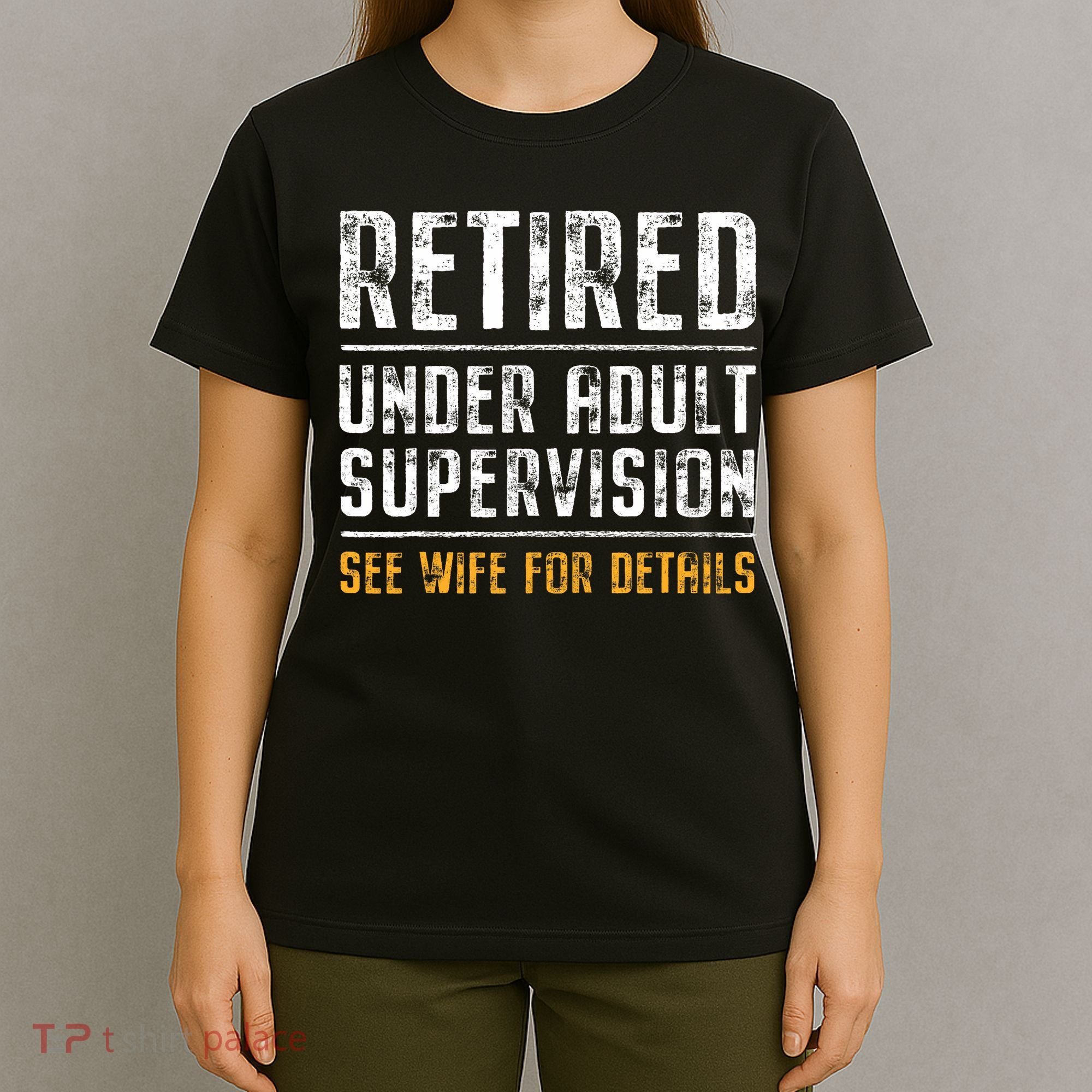Retired Under Adult Supervision See Wife For Details Funny  T-Shirt