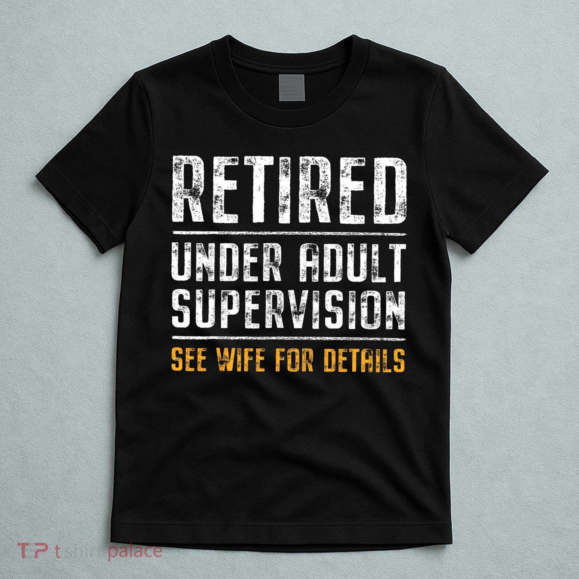 Retired Under Adult Supervision See Wife For Details Funny  T-Shirt