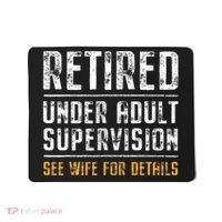 Retired Under Adult Supervision See Wife For Details Funny  Mousepad thumb 0