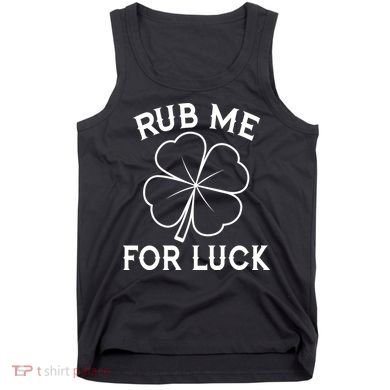 Rub Me For Luck Funny Shamrock St Pattys Day Tank Top