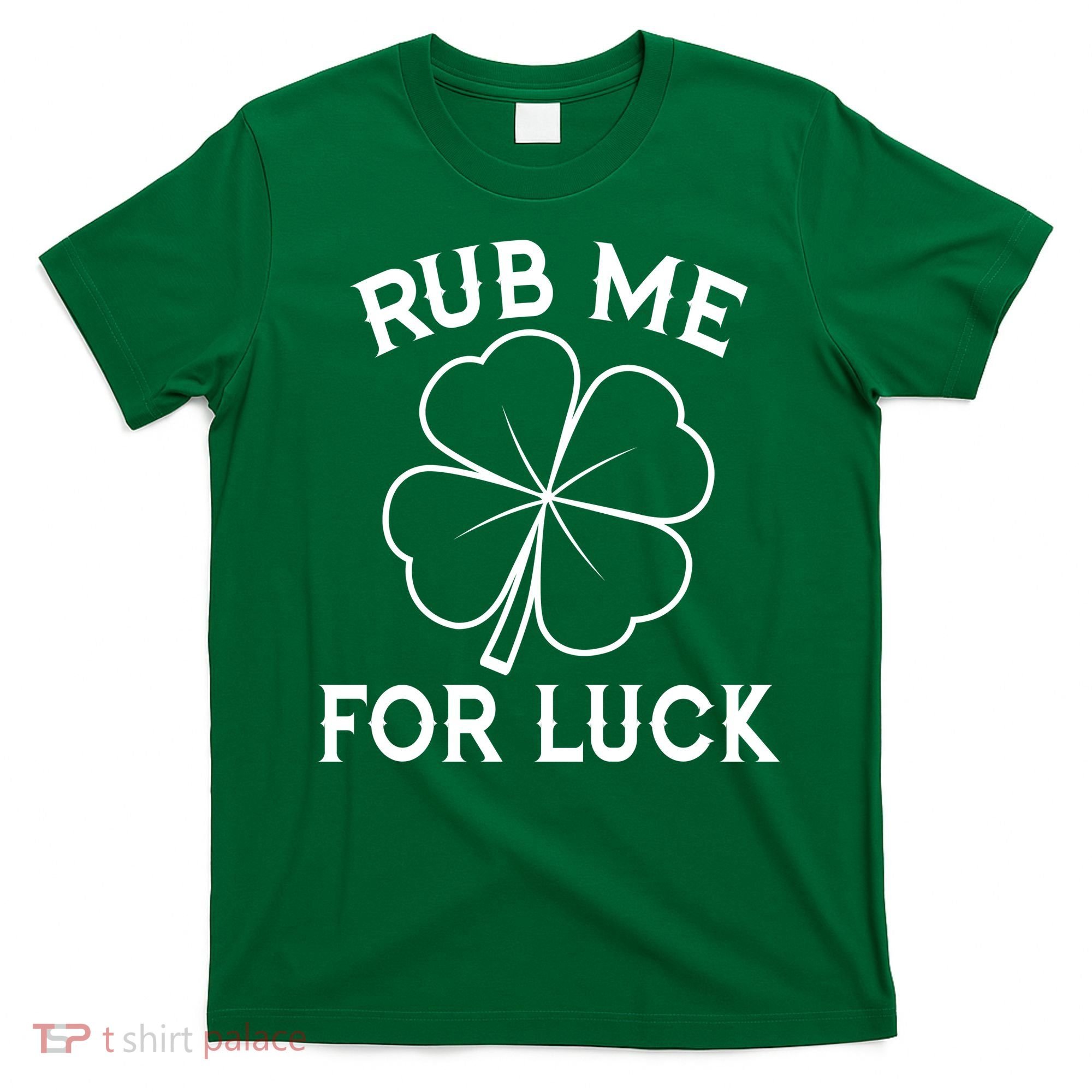 Rub Me For Luck Funny Shamrock St Pattys Day T-Shirt