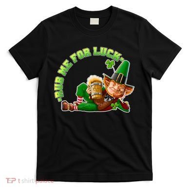 Rub Me for Luck Irish Leprechaun T-Shirt