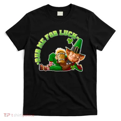 Rub Me for Luck Irish Leprechaun T-Shirt