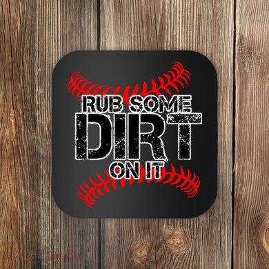 Rub Some Dirt On It baseball Coaster