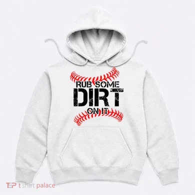 Rub Some Dirt On It baseball Hoodie