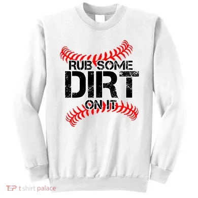 Rub Some Dirt On It baseball Sweatshirt