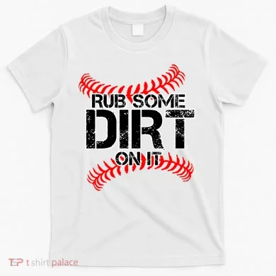 Rub Some Dirt On It baseball T-Shirt