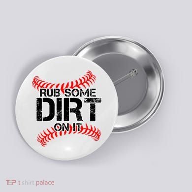 Rub Some Dirt On It baseball Button