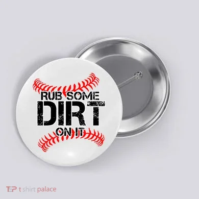 Rub Some Dirt On It baseball Button
