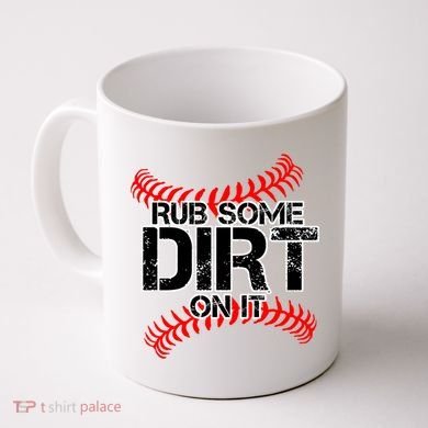 Rub Some Dirt On It baseball Coffee Mug