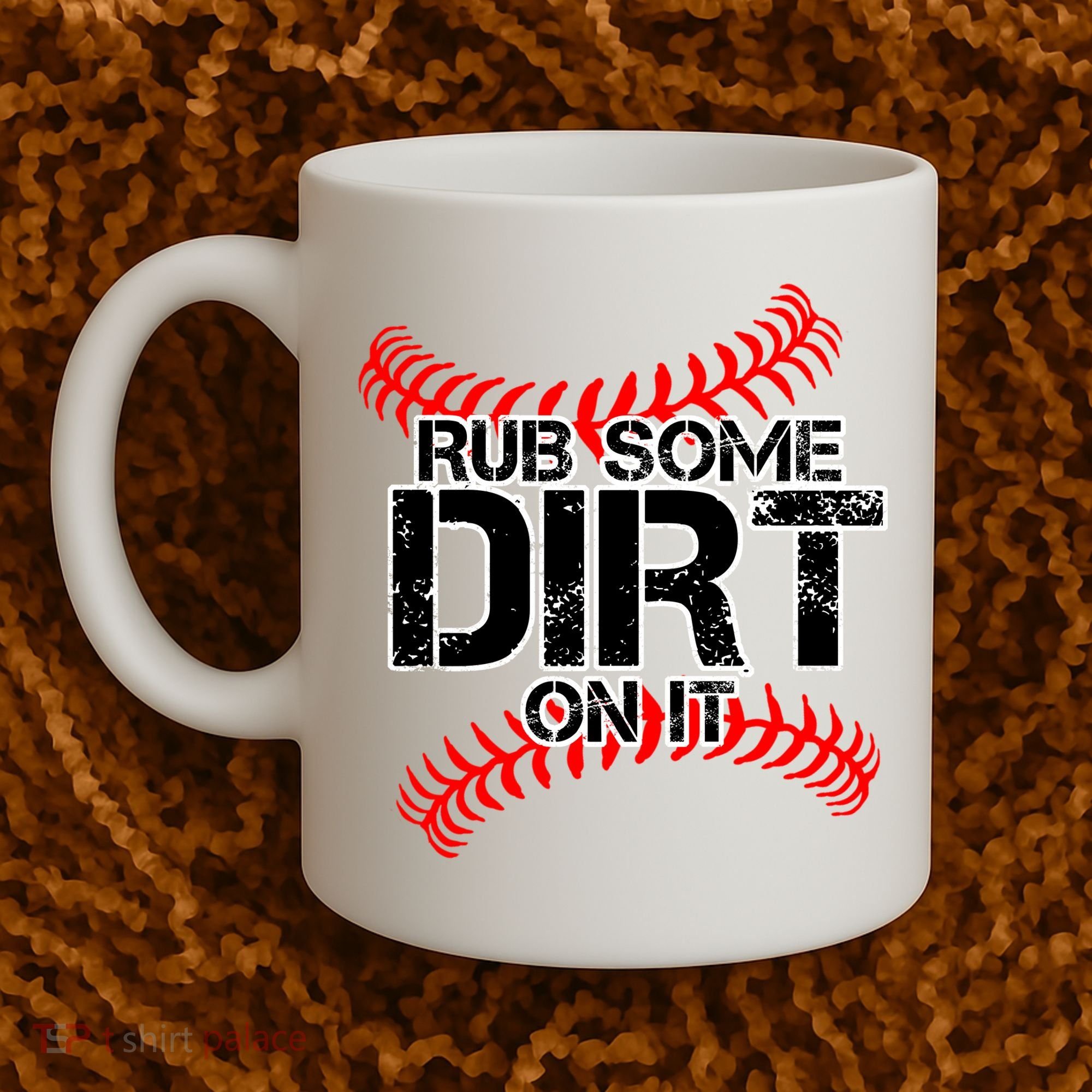 Rub Some Dirt On It baseball Coffee Mug