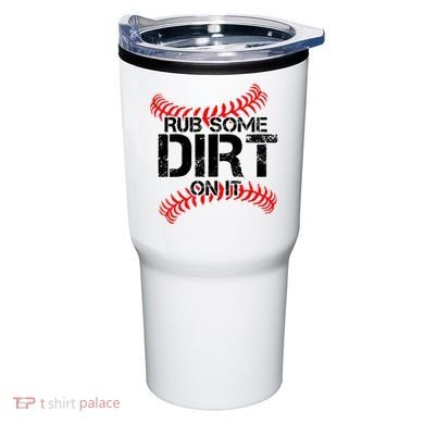 Rub Some Dirt On It baseball Tumbler