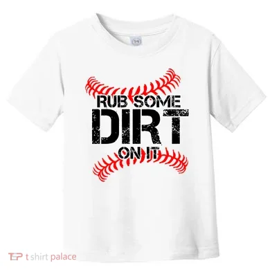 Rub Some Dirt On It baseball Toddler T-Shirt