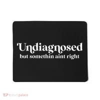 Retro Undiagnosed But Something AinT Right Funny Sarcastic Mousepad thumb 0