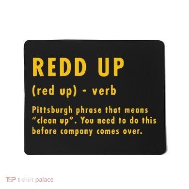 Redd Up Definition Pittsburgh Phrase That Means Mousepad