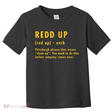 Redd Up Definition Pittsburgh Phrase That Means Toddler T-Shirt