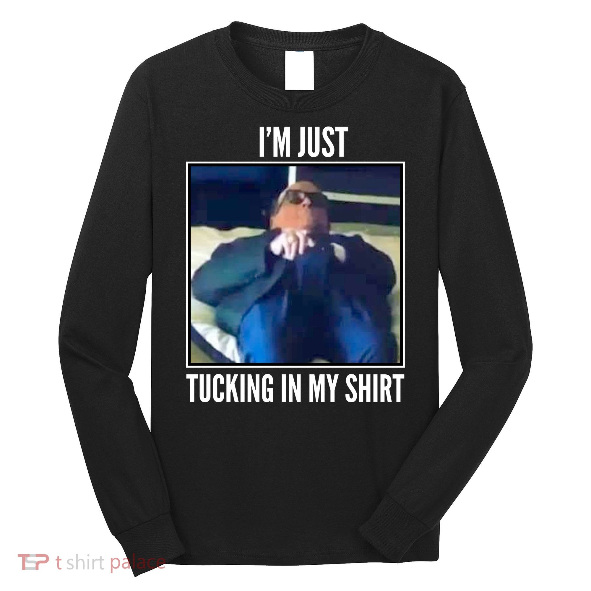 Rudy Giuliani I'm Just Tucking In My Shirt Long Sleeve Shirt