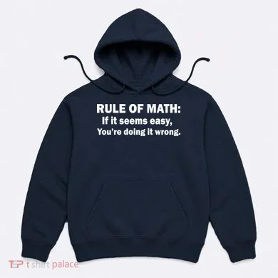 Rule Of Math Seems Easy You're Doing It Wrong Hoodie