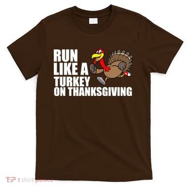 Run Like A Turkey On Thanksgiving T-Shirt