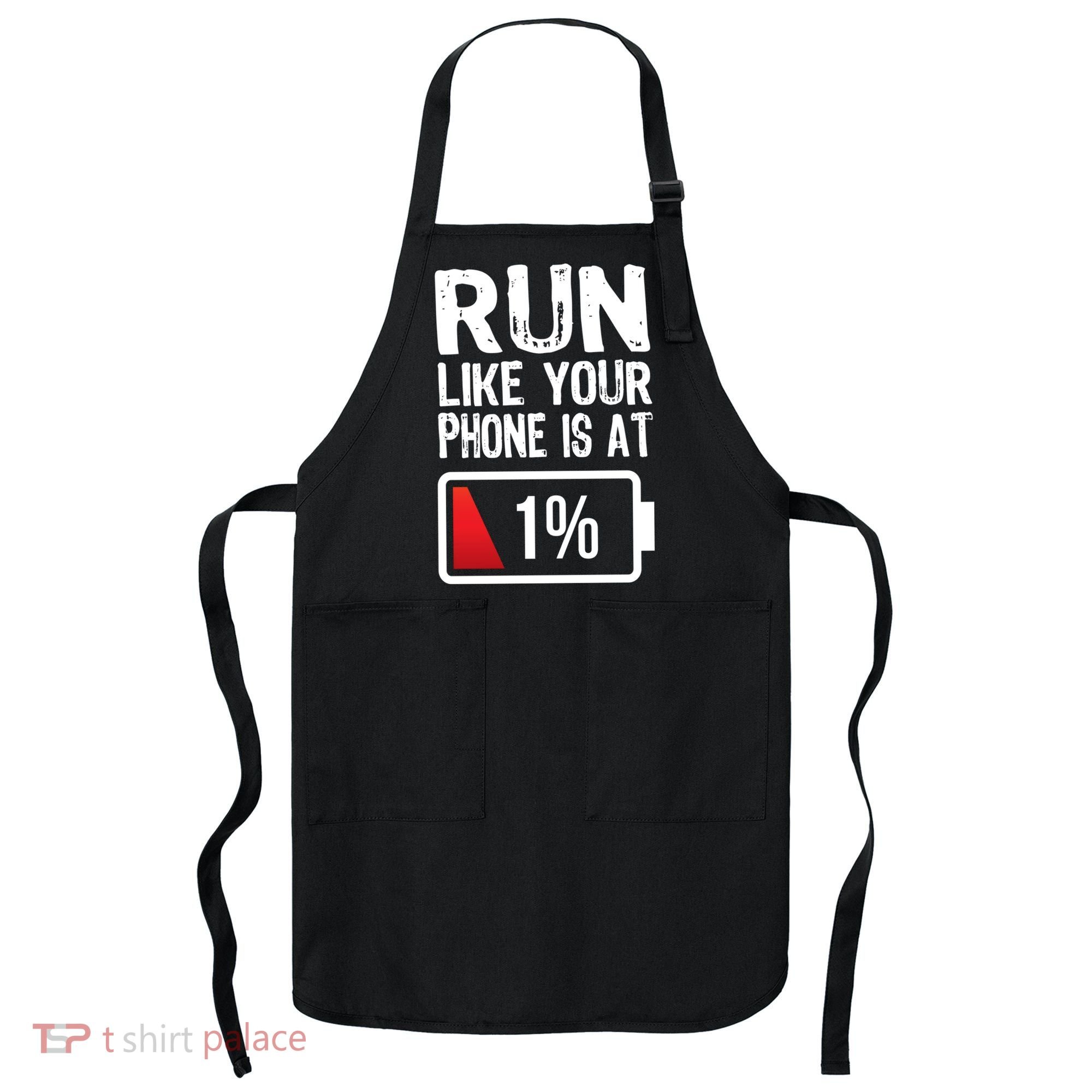 Run Like Your Phone Is At 1% Apron