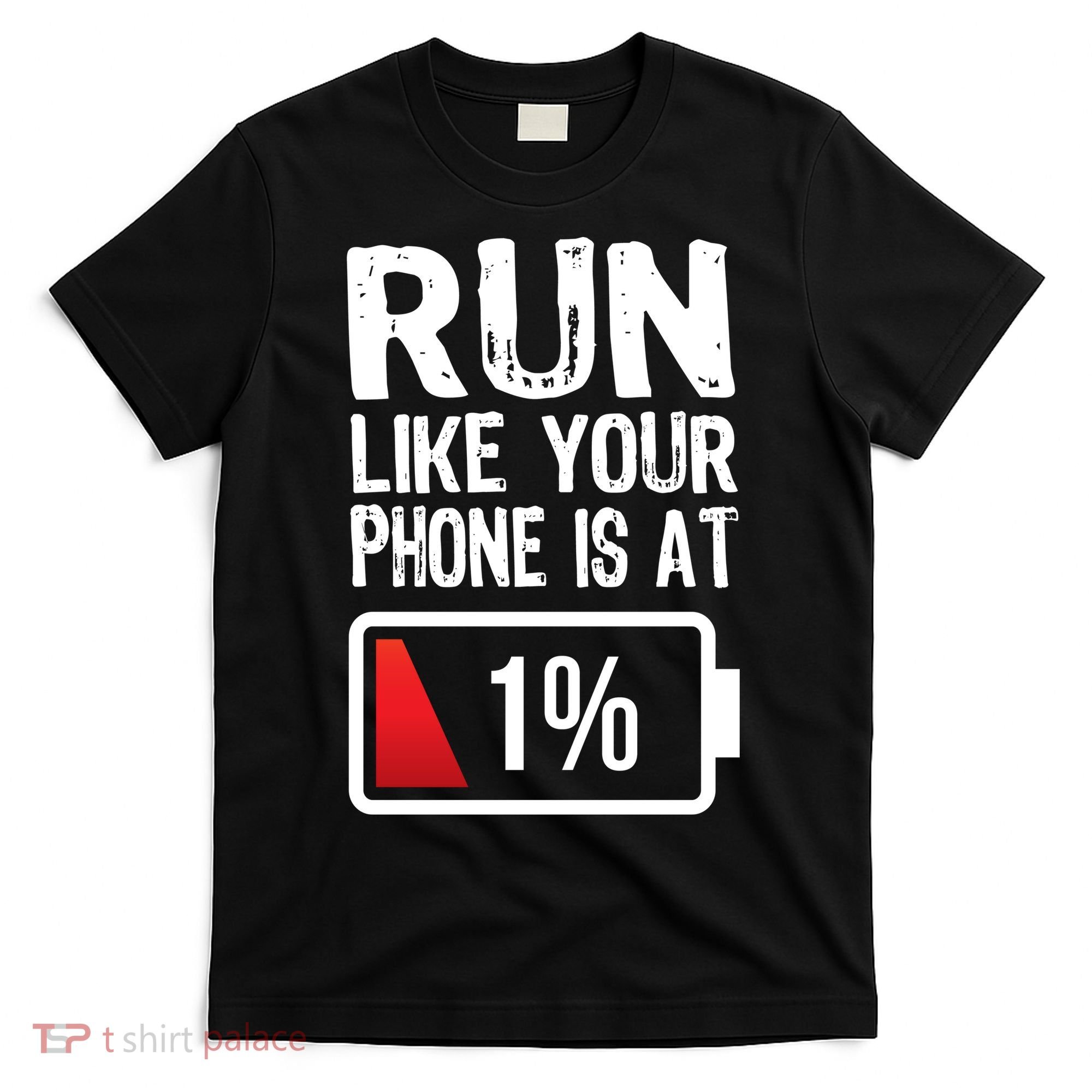 Run Like Your Phone Is At 1% T-Shirt